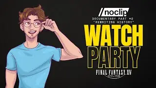 WATCH PARTY | FFXIV: Noclip Documentary Part 2 - 