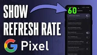 Как включить счетчик FPS (показать частоту обновления) на Google Pixel
