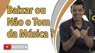 [AULA DE CANTO] Baixar ou Não o Tom da Música?