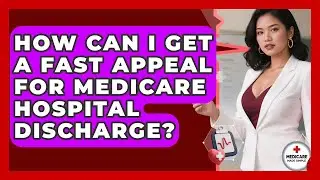 How Can I Get A Fast Appeal For Medicare Hospital Discharge? - Medicare Made Simple Guide
