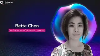 How they built it all by the Co-founder of Acala Bette Chen | DotFriday by Polkadot India | 19.11.21