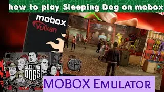 How to play Sleeping Dog on  mobox | mobox emulator best settings for sleeping Dog