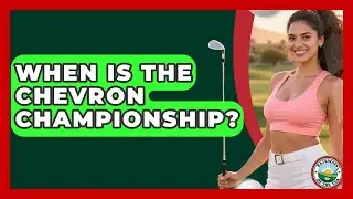 When Is The Chevron Championship? - Fairways of the USA