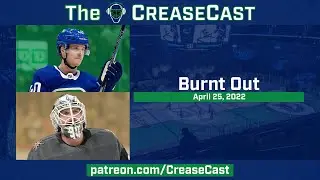 Burnt Out | The CreaseCast: April 25, 2022