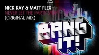 Nick Kay & Matt Flex - Never Let the Party Stop (Original Mix)