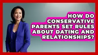 How Do Conservative Parents Set Rules About Dating and Relationships? - Conservative Women Voices