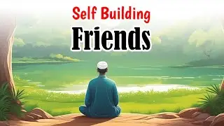Self Building - The Importance of Friendship in Islam - Part 14