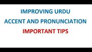Improving Urdu Accent and Pronunciation - Important Tips