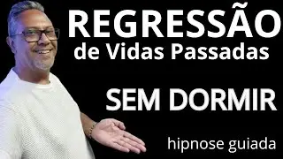 Regress&atilde;o de Vidas Passadas SEM Dormir | Hipnose Guiada