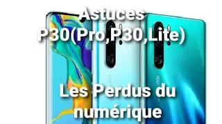 10 astuces intéressantes sur le Huawei P30 Pro ,P30,Lite