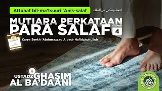Attuhaf bil-ma'tsuuri 'Anis-salaf : Mutiara Perkataan Para Salaf #4 - Bersama Ust. Ghasim Alba'daani