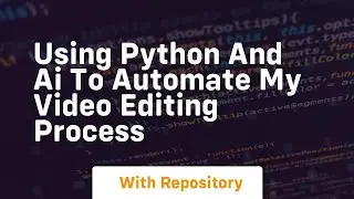 Using python and ai to automate my video editing process