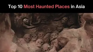 Top 10 Most Haunted Places in Asia