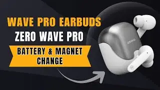 wave pro earbuds | zero wave pro | battery and magnet change
