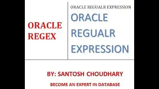 REGULAR EXPRESSION IN ORACLE : BY SANTOSH CHOUDHARY