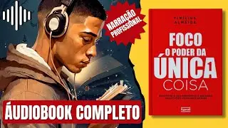 [A&Uacute;DIOBOOK] FOCO O Poder da &Uacute;nica Coisa - COMO TER FOCO