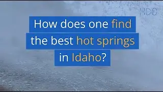 How does one find the best hot springs in Idaho?