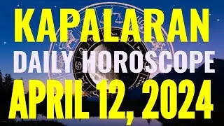 Kapalaran Horoscope April 12, 2024