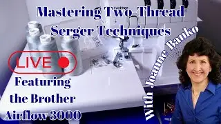 Mastering Two-Thread Serger Techniques with Joanne Banko
