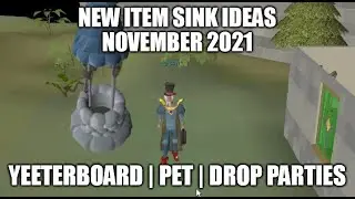 OSRS | New Item Sink Ideas | Yeeterboard | Pet | Drop Parties