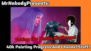 40k Painting Progress & Channel Stuff! The Bando Challenge!