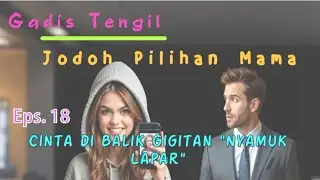 Eps 18 Cinta di Balik Gigitan 'Nyamuk Lapar' | Jodoh_Pilihan_Mama | Novel Romantis | DraCin