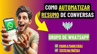 Automatize Resumos de Conversas de Grupo no WhatsApp: Passo a Passo Fácil!