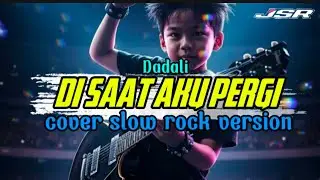 Di saat aku pergi _ Dadali, cover slow rock version by JSR 