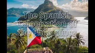 The Spanish Colonization of the Philippines