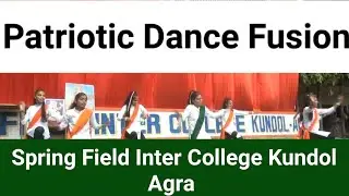 Patriotic Dance Fusion. Independance Day Celebration 2022. Spring Field Inter College Kundol Agra