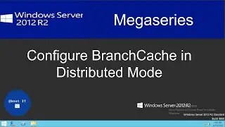 Configure BranchCache in Distributed Mode on Windows Server 2012 R2