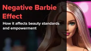 Barbie Effect: Unraveling Beauty Standards and Empowerment