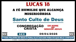 A F&Eacute; HUMILDE QUE ALCAN&Ccedil;A MISERIC&Oacute;RDIA | LUCAS 18 | SEX |  09/01/2026 | SANTO CULTO CCB HOJE ONLINE