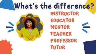 What&rsquo;s the difference? Educator Teacher Professor Mentor Tutor Instructor