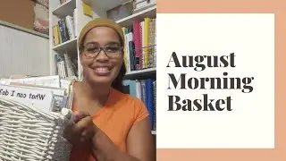 What Is In My August Morning Basket/ Book Basket???
