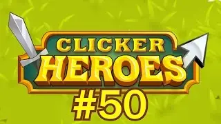 Clicker Heroes #50 - EPISODE 50 HYPE!