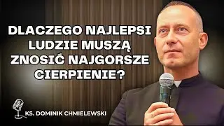 Dominik Chmielewski - Dlaczego najlepsi ludzie muszą znosić najgorsze cierpienie?