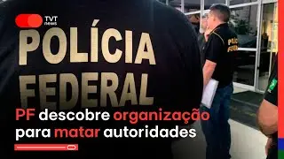 PF descobre organização para matar autoridades | Jornal TVT News Primeira Edição