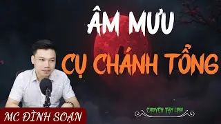 TRUYỆN MA ÍT QUẢNG CÁO : ÂM MƯU CỤ CHÁNH TỔNG | MC ĐÌNH SOẠN