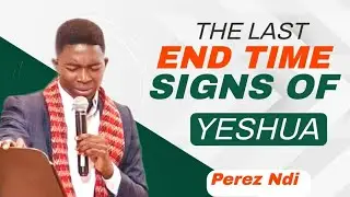 THE LAST ENDTIME SIGN OF YESHUA || BIBLE STUDY || PEREZ NDI