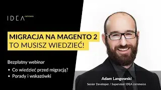 [Webinar] Zmiana sklepu internetowego - czyli sprawna migracja na Magento 2