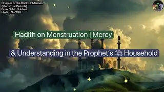 ❤️Hadith on Menstruation |Mercy & Understanding in the Prophet&rsquo;s ﷺ Household,#Hadith298, #2026,❤️