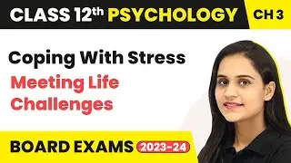 Coping With Stress - Meeting Life Challenges | Class 12 Psychology Chapter 3