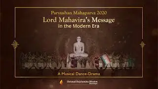 Lord Mahavira’s Message in the Modern Era – A Musical Dance-Drama
