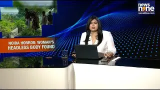 Headless Woman Found in Noida Drain, Police Launch Murder Probe | Unmissable | News9