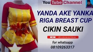 YANDA AKE YANKA RIGA BREAST CUP CIKIN SAUKI,.                                how to make breast cup,