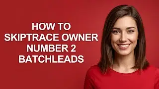 How to Skiptrace Owner Number 2 Batchleads - AshleyHowTo