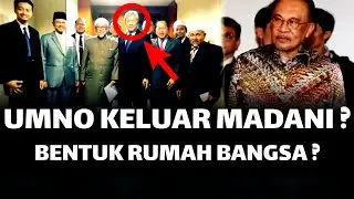 UMNO KELUAR MADANI ? BENTUK RUMAH BANGSA DGN PAS ?