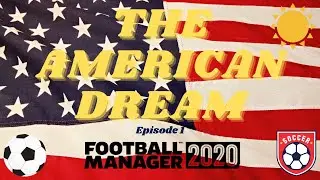 The American Dream Episode 1 Football Manager 2020. Welcome To America #FM20