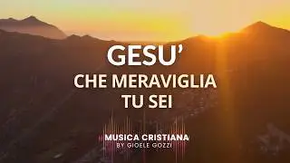 Ges&ugrave; che Meraviglia Tu sei - Canto Cristiano (Cristo &egrave; la Risposta) by Gioele Gozzi
